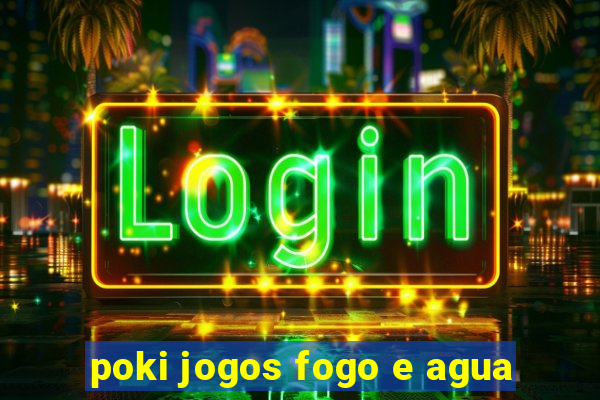 poki jogos fogo e agua